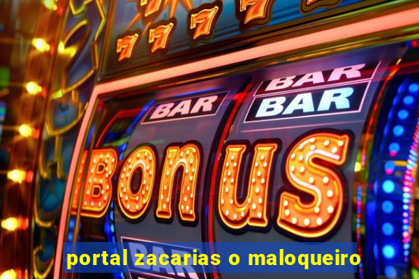 portal zacarias o maloqueiro